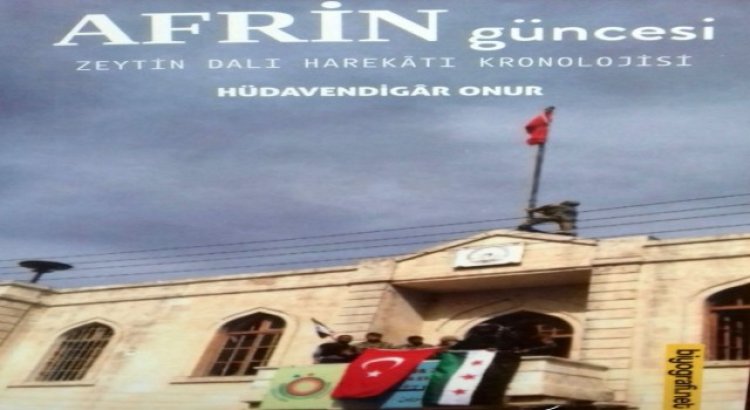 Zeytin Dalı Harekâtını kronolojik olarak anlatan ‘Afrin Güncesi çıktı