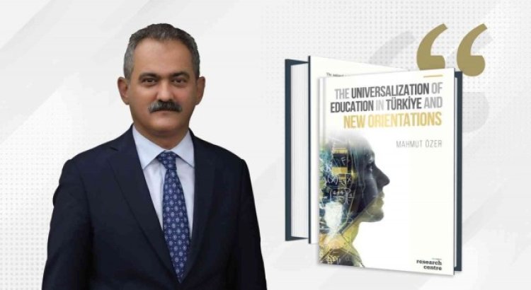 Bakan Özerin “Türkiyede Eğitimin Evrenselleşmesi ve Yeni Yönelimler” kitabı yayımlandı