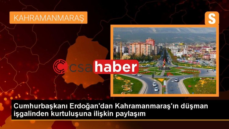 Cumhurbaşkanı Erdoğan’dan Kahramanmaraş’ın düşman işgalinden kurtuluşuna ilişkin paylaşım