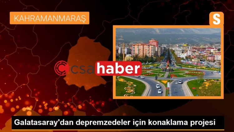 Galatasaray’dan depremzedeler için konaklama projesi