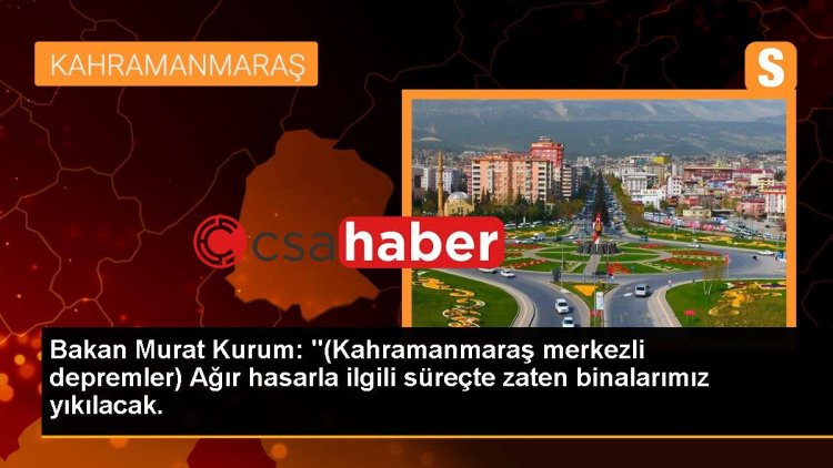Bakan Murat Kurum: “(Kahramanmaraş merkezli depremler) Ağır hasarla ilgili süreçte zaten binalarımız yıkılacak.