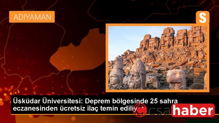 Üsküdar Üniversitesi: Deprem bölgesinde 25 sahra eczanesinden ücretsiz ilaç temin ediliyor