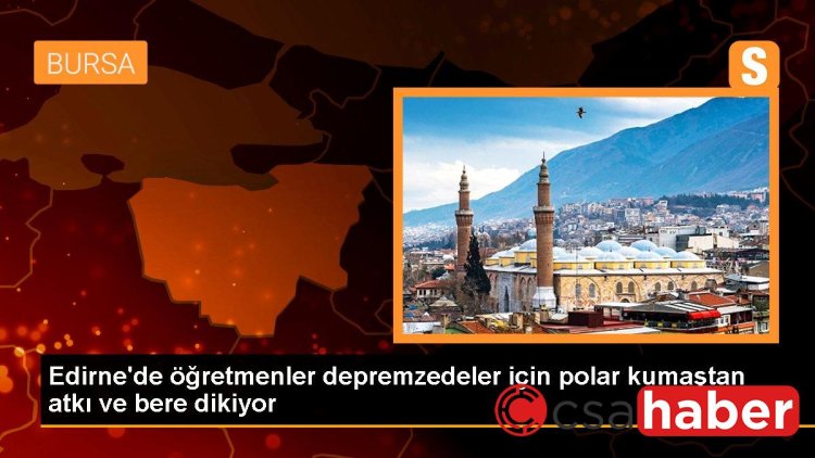 Edirne’de öğretmenler depremzedeler için polar kumaştan atkı ve bere dikiyor