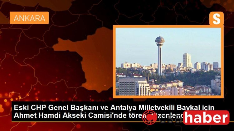 Eski CHP Genel Başkanı ve Antalya Milletvekili Baykal için Ahmet Hamdi Akseki Camisi’nde tören düzenlendi
