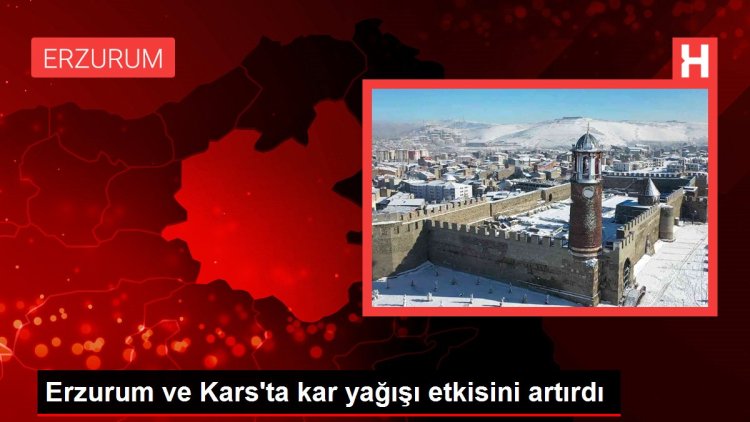 Erzurum ve Kars’ta kar yağışı etkisini artırdı