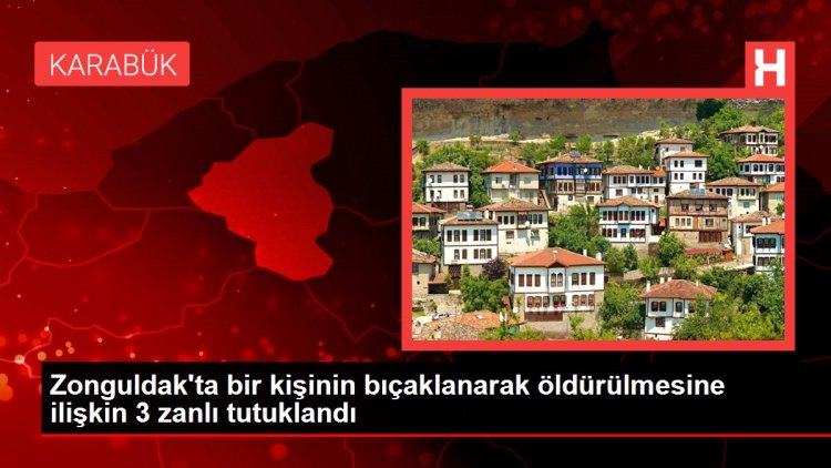 Zonguldak’ta bir kişinin bıçaklanarak öldürülmesine ilişkin 3 zanlı tutuklandı