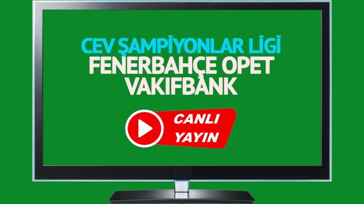 CANLI İZLE! Fenerbahçe Opet Vakıfbank Tivibu Spor canlı maç izle!