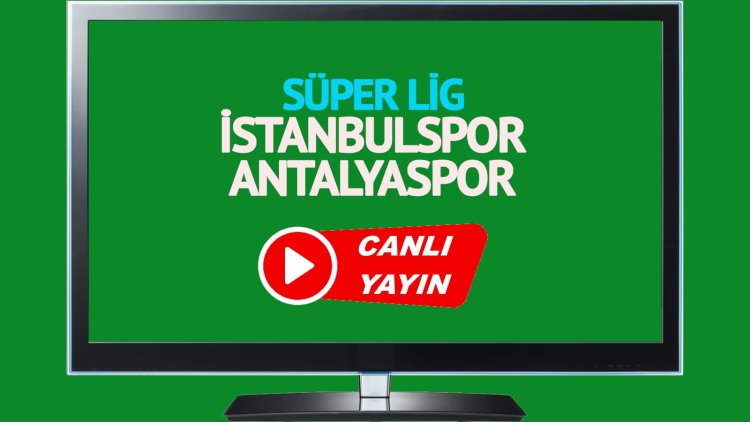 CANLI İZLE! İstanbulspor Antalyaspor Bein Sports canlı maç izle!