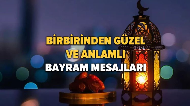 BAYRAM MESAJLARI 2023! En güzel ‘Ramazan Bayramı mesajları’