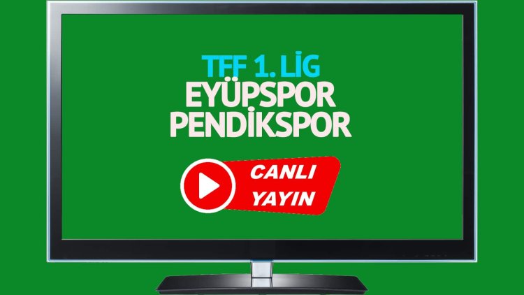CANLI İZLE! Eyüpspor Pendikspor TRT Spor canlı maç izle!