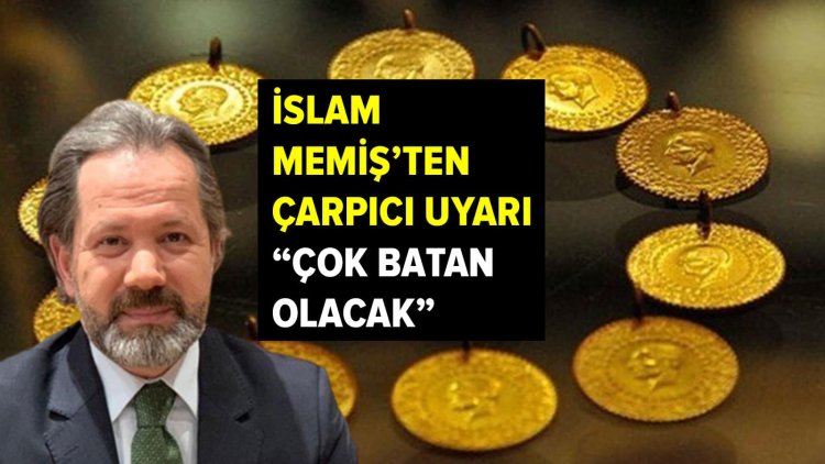 Gram altın ve dolara dikkat çeken İslam Memiş ilk kez böyle bir uyarı yaptı: Çok batan olacak!