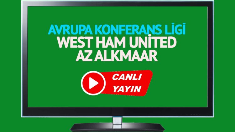 HAYATI GÖR!  West Ham United AZ Alkmaar Exxen maçını canlı izle!