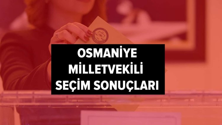 İşte YSK Osmaniye seçim sonuçları