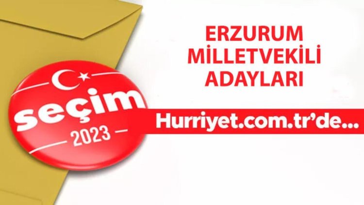 Erzurum milletvekili adayları 2023 – Erzurum 28. dönem milletvekili aday listesi