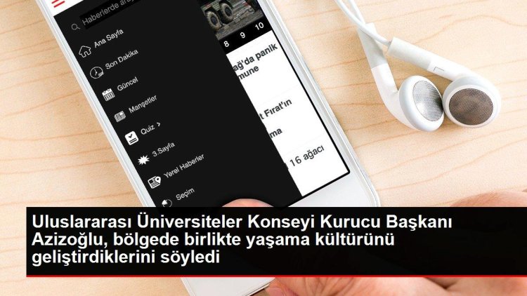 Uluslararası Üniversiteler Konseyi Kurucu Başkanı Azizoğlu, bölgede birlikte yaşama kültürünü geliştirdiklerini söyledi