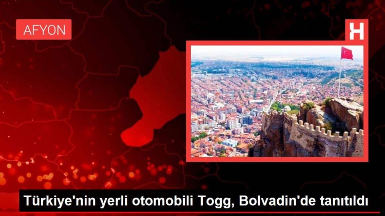 Türkiye’nin yerli otomobili Togg, Bolvadin’de tanıtıldı