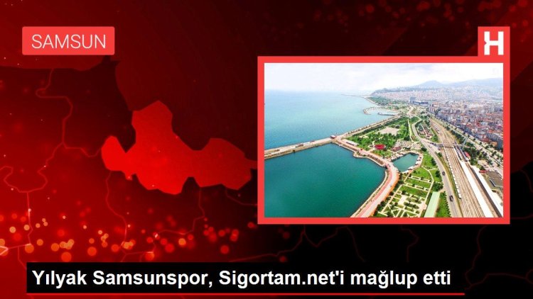 Yılyak Samsunspor, Sigortam.net’i mağlup etti