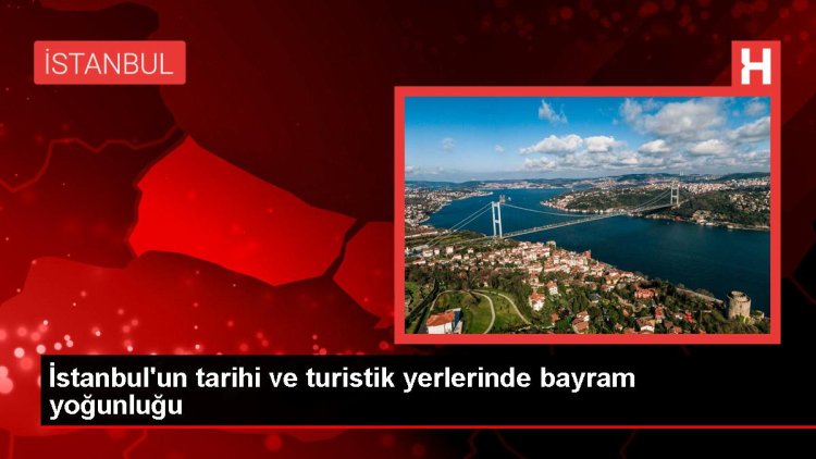 İstanbul’da Kurban Bayramı’nda Turistik Yerler Yoğunluk Oluşturdu