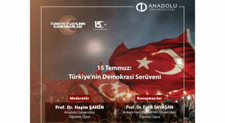 Anadolu Üniversitesinde ‘15 Temmuz Türkiyenin Demokrasi Serüveni Konferansı