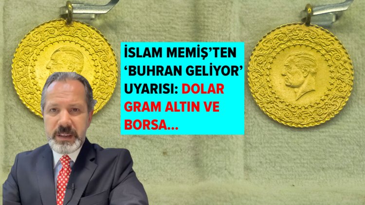İslam Memiş'ten dolar ve gram altın uyarısı: 'Buhran geliyor' deyip tarih verdi…